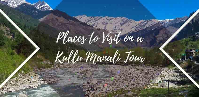 Best Places to visit in  Kullu Manali
